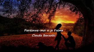 Claude Barzotti Pardonne moi si je taime Lyrics [upl. by Samy691]