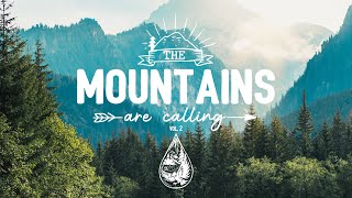 The Mountains Are Calling ⛰️  An IndieFolkPop Playlist  Vol 2 [upl. by Salahcin448]