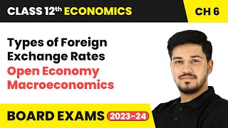 Types of Foreign Exchange Rates  Open Economy Macroeconomics  Class 12 Economics Chapter 6 [upl. by Triplett489]