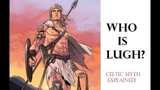 Lugh  The Impetuous God of the Celts Celtic Mythology Explained [upl. by Salot]