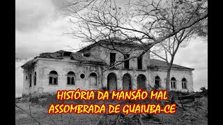 História do Casarão Mal Assombrado de Guaiuba [upl. by Hubsher217]