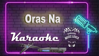 Oras Na  Karaoke Songs [upl. by Phenica]