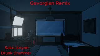 Sako Isoyan  Drunk Drummer Gevorgian Remix [upl. by Eeliram]