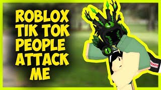 ROBLOX TIK TOK PEOPLE ATTACK ME [upl. by Herta]