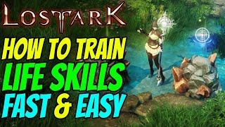 How to train ALL LIFE SKILLS in LOST ARK  Fast amp Easy [upl. by Erleena877]