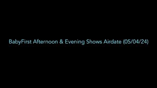 BabyFirst Afternoon amp Evening Shows Airdate 050424 [upl. by Manus]