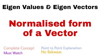 42 Normalised form of a Vector  Eigen Vectors  Complete Concept [upl. by Nivan]