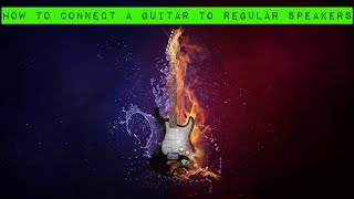 How To Connect A Guitar To Regular Speakers [upl. by Lud665]