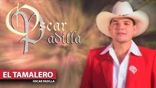 Oscar Padilla  El Tamalero [upl. by Ambrosio]