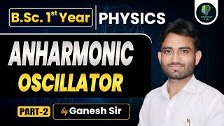 BSc 1st Year Physics  Anharmonic Oscillator  Physics Online Classes  By Ganesh Sir [upl. by Nrehtak867]