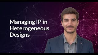 Managing IP in Heterogeneous Designs [upl. by Freeborn171]