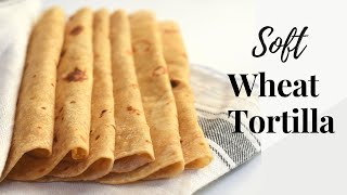 Whole Wheat Tortilla RecipeSoft Wheat TortillaWheat Flour Tortilla [upl. by Bernt]