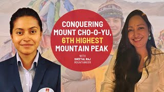 Conquering Heights Sheetal Rajs Inspiring Journey to Mount ChoOYu  Ep 218  The Mohua Show [upl. by Lolita]