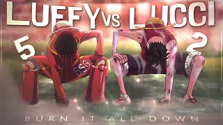 One Piece Luffy VS Lucci  Burn It All Down 🔥 EditAMV 4K [upl. by Aiahc]