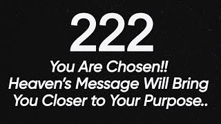 222🪽You Are Chosen Heaven’s Message Will Bring You Closer to Your Purpose Dont Ignore⚠️ [upl. by Leirua]