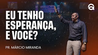 EU TENHO ESPERANÇA E VOCÊ  PR MÁRCIO MIRANDA [upl. by Akit]