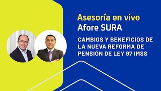 Cambios y beneficios en tu Afore con la Nueva Reforma de Pensión de Ley 97 IMSS  Afore SURA [upl. by Sally294]