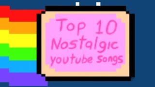 Top 10 Nostalgic Youtube Songs [upl. by Gib]