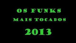 OS FUNKS MAIS TOCADOS EM 2013 [upl. by Diao42]