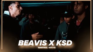 BEAVIS X KSD  Semifinal  BTA 43 [upl. by Noired191]