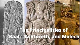 The Principalities of Baal Ashtoreth and Molech [upl. by Kirstyn295]