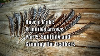 How to Make Primitive Arrows Part 2 Splitting and Grinding the Feathers [upl. by Acinod]