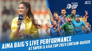 Aima Baigs Live Performance at Super 11 Asia Cup 2023 curtainraiser  PCB  MA2L [upl. by Leatrice524]