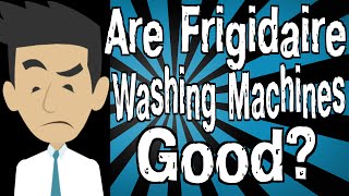 Are Frigidaire Washing Machines Good [upl. by Ethelind953]