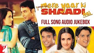 Mere Yaar Ki Shaadi Hai  Audio Jukebox  Full Songs  Uday Chopra  Jimmy  Sanjana  JeetPritam [upl. by Ttoile]