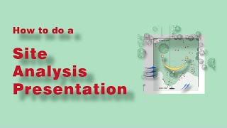 How to do a Site Analysis Presentation [upl. by Ciprian209]