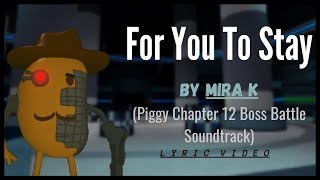 For You To Stay  Mira K Piggy Boss Battle Soundtrack Lyric Video [upl. by Nosidam]