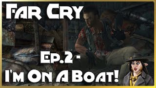 Far Cry Ep2  Im On A Boat [upl. by Yuk]