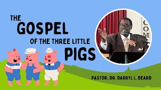 The Gospel of the Three Little Pigs  Pastor Darryl L Beard  111024 [upl. by Micki29]