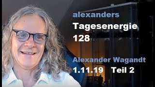 Alexanders Tagesenergien 128  Teil 2 von 2  3112019 [upl. by Ynnaej]