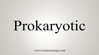 How To Say Prokaryotic [upl. by Lelia58]