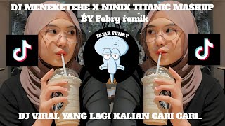 DJ MENEKETEHE X NINIX TITANIC MASHUP 2024 🔥 BY Febry remik  DY YG LAGI KALIAN CARI CARI [upl. by Leohcin]