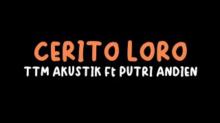 CERITO LORO  TTM AKUSTIK Ft PUTRI ANDIEN LIRIK ceritoloro ttmakustik [upl. by Harwin]