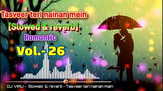 Tasveer teri nainan main  Slowed  Reverb [upl. by Gean]