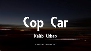 Keith Urban  Cop Car Lyrics [upl. by Moureaux]