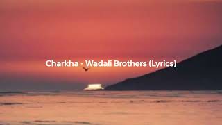 Charkha  Wadali Brothers lyrics [upl. by Ayenat]