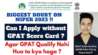 Can we Apply NIPER EXAM Without GPAT Score Card  Agar GPAT Qualify Nehi Hua to Kya hoga NIPER 2023 [upl. by Rintoul]