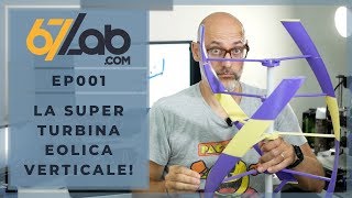 EP001  La Super Turbina Eolica Verticale  Stampa 3D [upl. by Dragone]