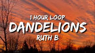 Ruth b  Dandelions 1 Hour Loop [upl. by Bobbette749]