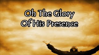 Oh The Glory of Your Presence Lyrics [upl. by Stacee]