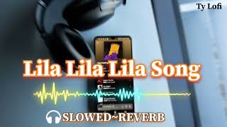 LILA LILA LILA SONG SLOWED  REVERB [upl. by Assilem]