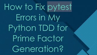 How to Fix pytest Errors in My Python TDD for Prime Factor Generation [upl. by Lenes]