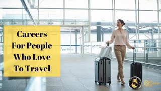 Careers For People Who Love To Travel in 2021 [upl. by Riay]