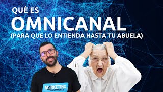 Qué es Omnicanal para que lo entienda tu abuela [upl. by Fauch697]