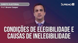 CONDIÇÕES DE ELEGIBILIDADE E CAUSAS DE INELEGIBILIDADE  Prof Bruno Gaspar [upl. by Tillford264]