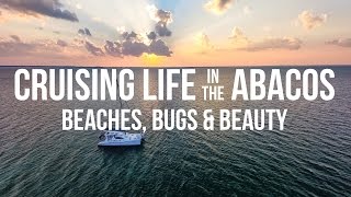 Cruising Life in the Abacos – Beaches Bugs amp Beauty Sailing Curiosity [upl. by Lorette]